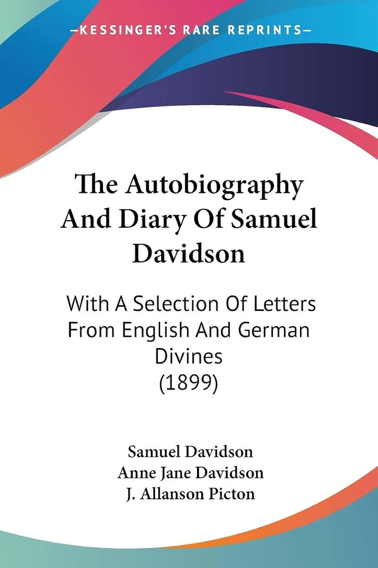 The Autobiography And Diary Of Samuel Davidson: With A Selection Of Letters From English And German Divines (1899)