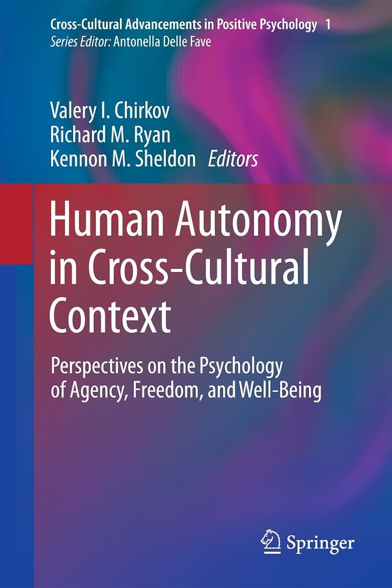 Human Autonomy in Cross-Cultural Context: Perspectives on the Psychology of Agency, Freedom, and Well-Being (Cross-Cultural Advancements in Positive Psychology, 1)