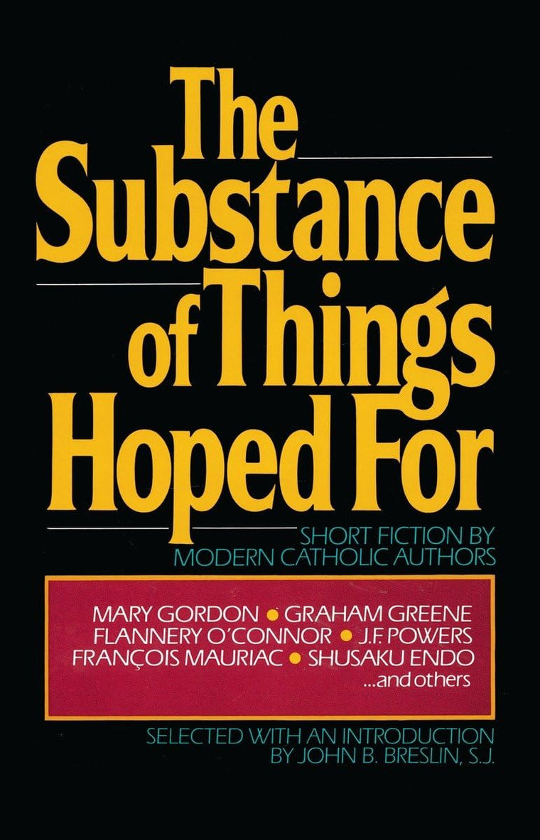 The Substance of Things Hoped For: Short Fiction by Modern Catholic Authors
