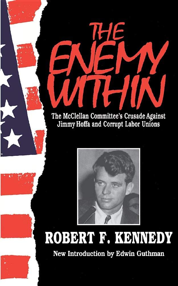 The Enemy Within: The Mcclellan Committee's Crusade Against Jimmy Hoffa And Corrupt Labor Unions