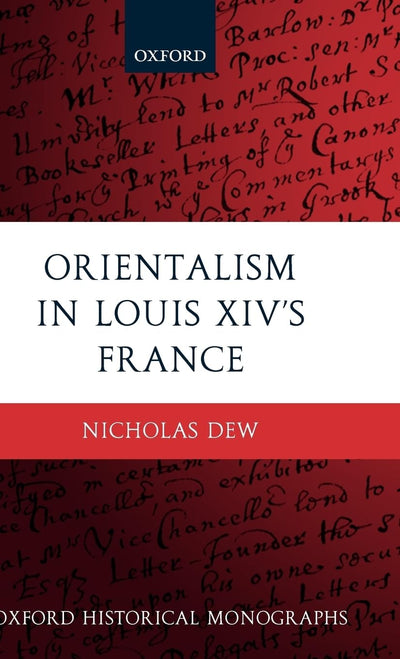 Orientalism in Louis XIV's France (Oxford Historical Monographs)