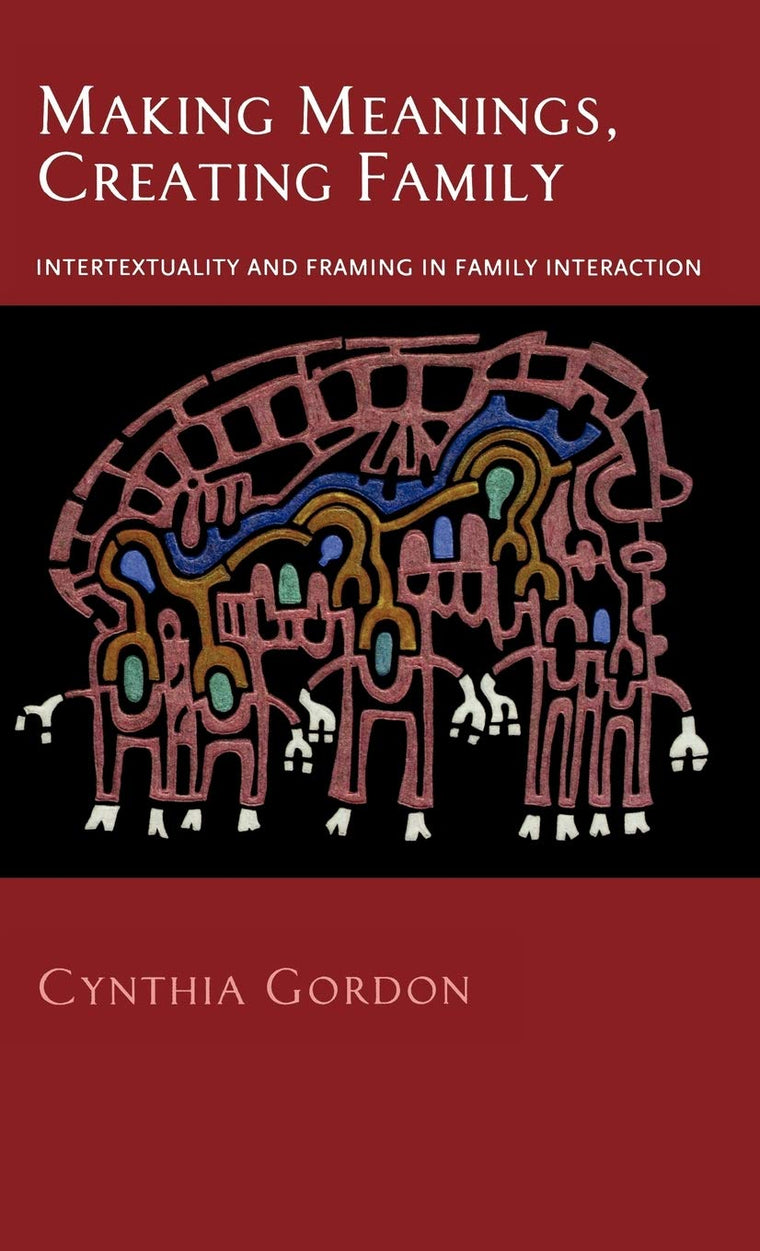 Making Meanings, Creating Family: Intertextuality and Framing in Family Interaction