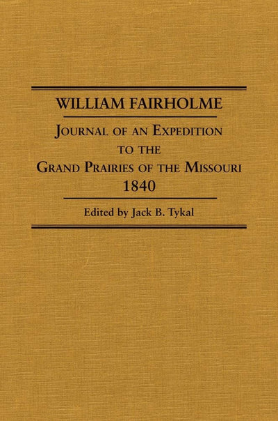 William Fairholme: Journal of an Expedition to the Grand Prairies of the Missouri, 1840