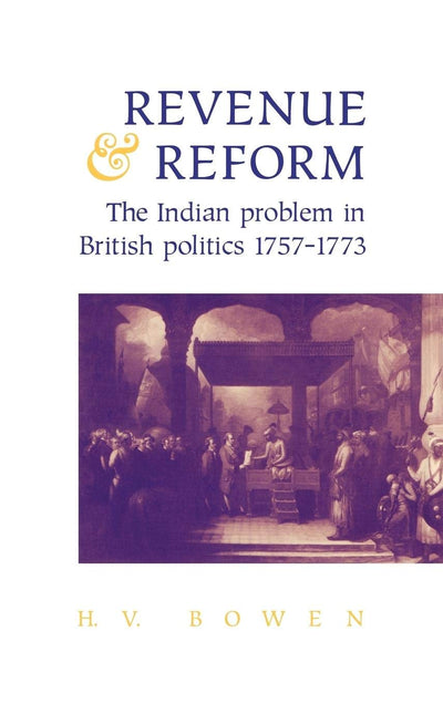 Revenue and Reform: The Indian Problem in British Politics 1757-1773