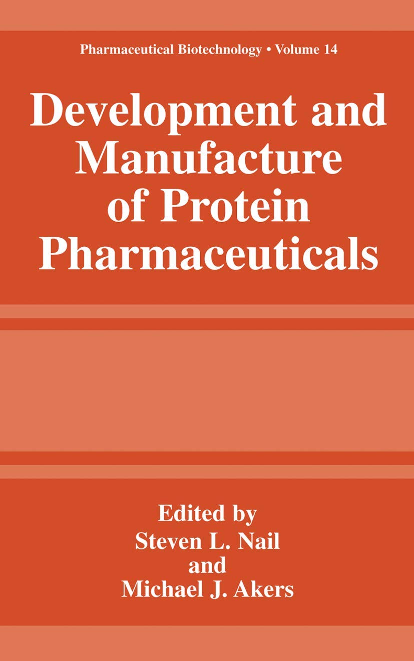 Development and Manufacture of Protein Pharmaceuticals (Pharmaceutical Biotechnology, 14)