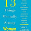 13 Things Mentally Strong Women Don't Do: Own Your Power, Channel Your Confidence, and Find Your Authentic Voice for a Life of Meaning and Joy