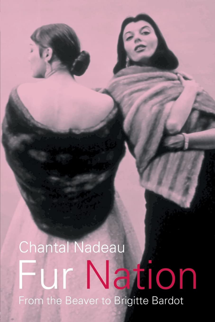 Fur Nation: From the Beaver to Brigitte Bardot (Writing Corporealities (Paperback))