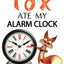 My Fox Ate My Alarm Clock