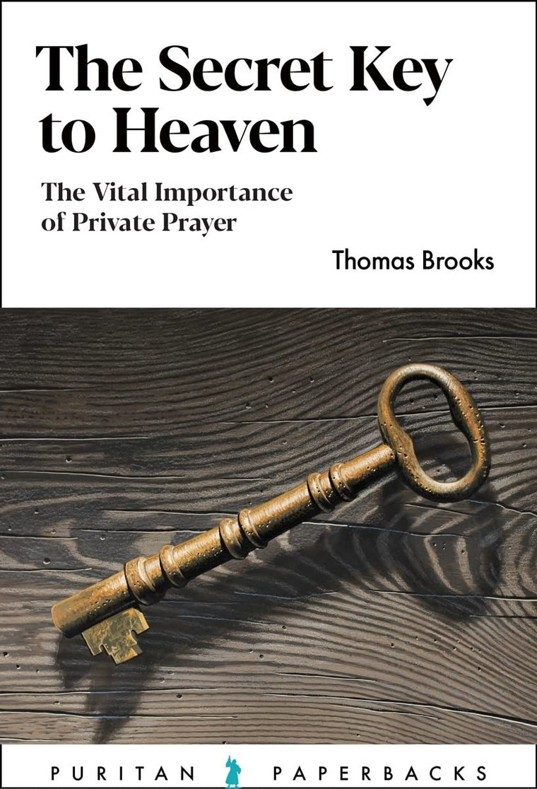 The Secret Key to Heaven: The Vital Importance of Private Prayer (Puritan Paperbacks)