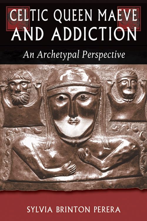 Celtic Queen Maeve and Addiction: An Archetypal Perspective (The Jung on the Hudson Book series)
