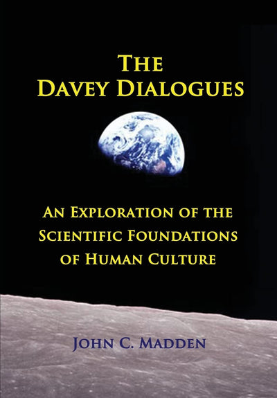 The Davey Dialogues: An Exploration of the Scientific Foundations of Human Culture
