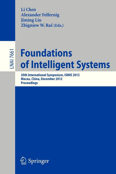 Foundations of Intelligent Systems: 20th International Symposium, ISMIS 2012, Macau, China, December 4-7, 2012, Proceedings (Lecture Notes in Artificial Intelligence)