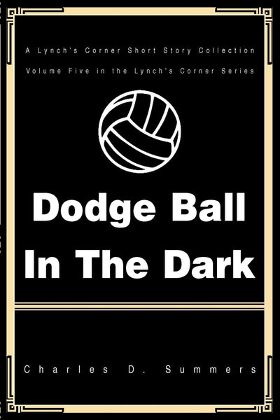 DODGE BALL IN THE DARK: A Lynch's Corner Short Story Collection