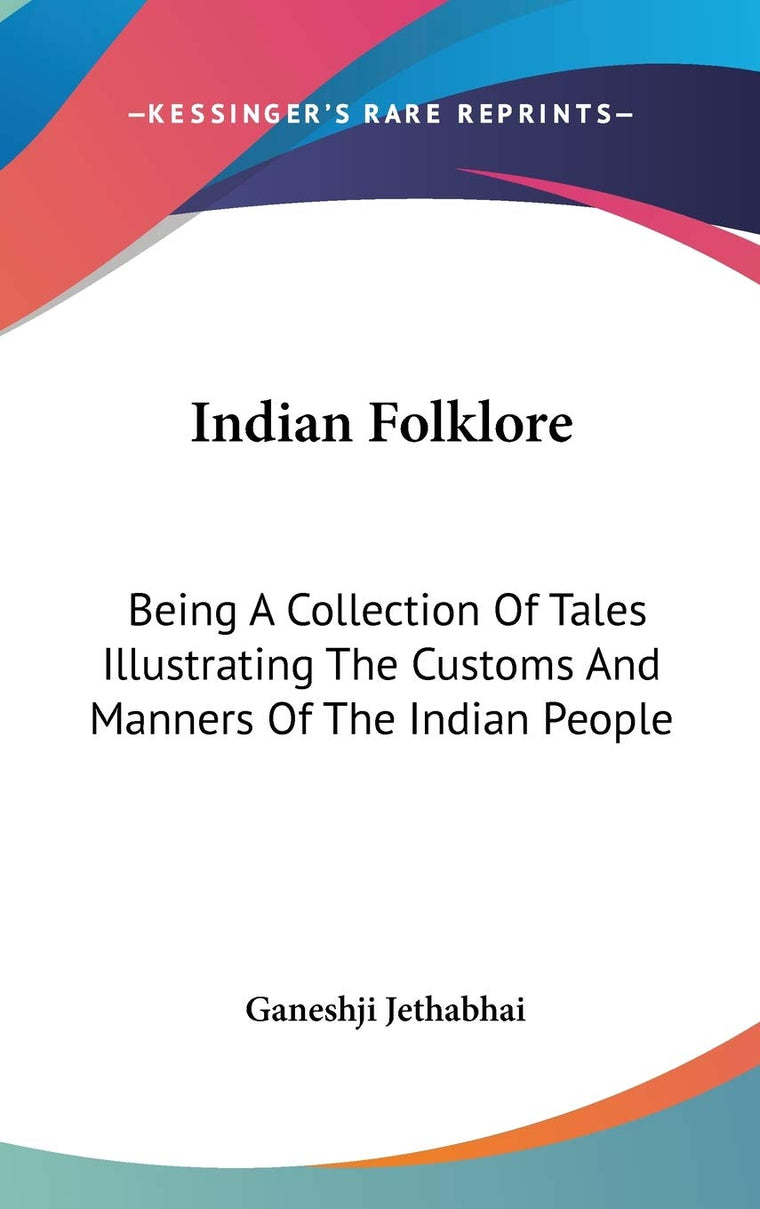 Indian Folklore: Being A Collection Of Tales Illustrating The Customs And Manners Of The Indian People