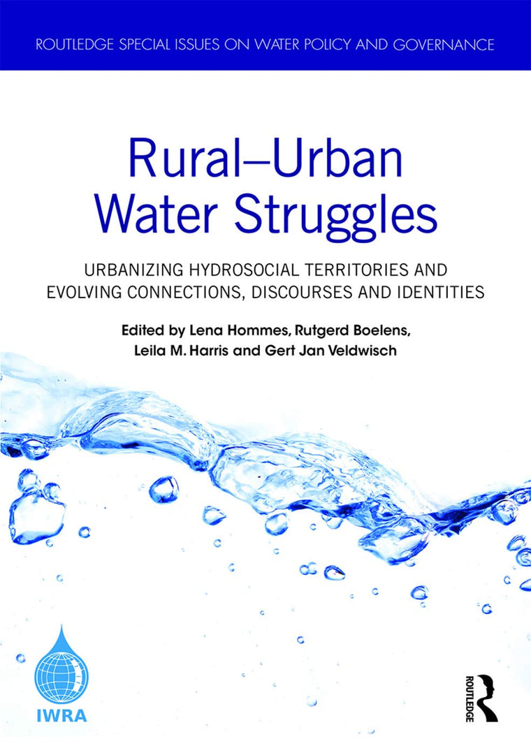 Rural-Urban Water Struggles: Urbanizing Hydrosocial Territories and Evolving Connections, Discourses and Identities (Routledge Special Issues on Water Policy and Governance)