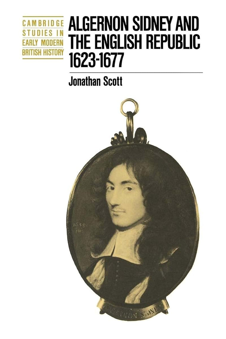 Algernon Sidney and the English Republic 1623-1677 (Cambridge Studies in Early Modern British History)