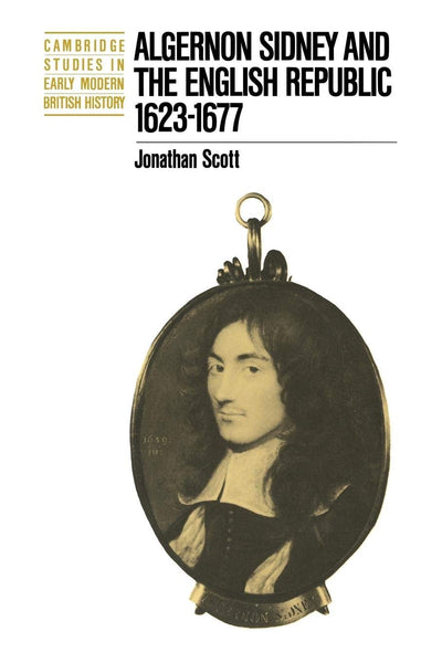 Algernon Sidney and the English Republic 1623-1677 (Cambridge Studies in Early Modern British History)