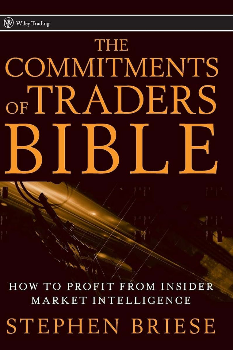 The Commitments of Traders Bible: How To Profit from Insider Market Intelligence