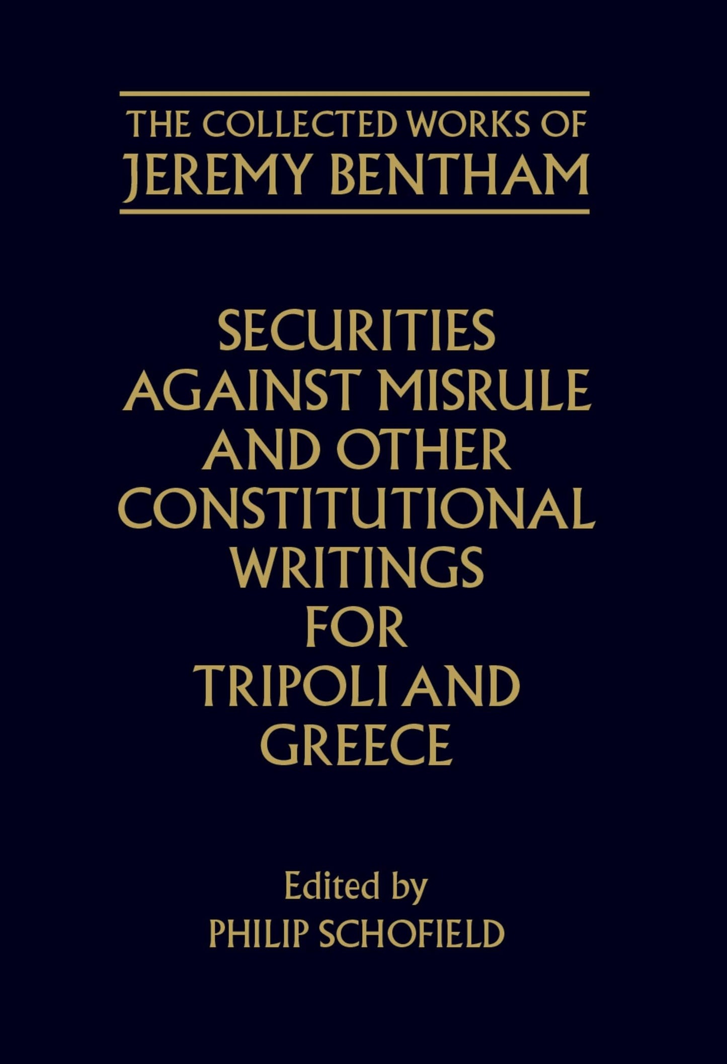 Securities Against Misrule and Other Constitutional Writings for Tripoli and Greece (The ^ACollected Works of Jeremy Bentham)