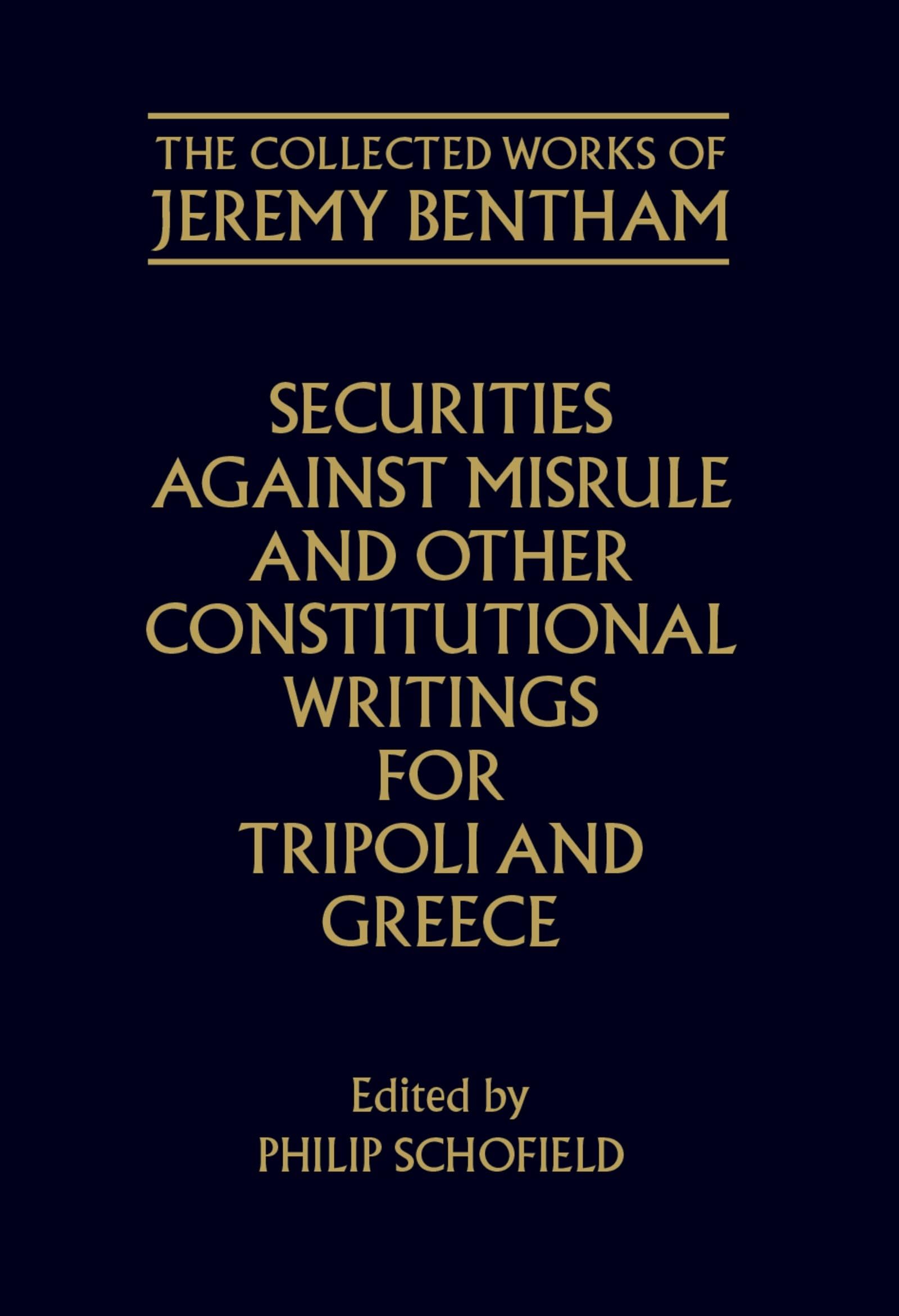 Securities Against Misrule and Other Constitutional Writings for Tripoli and Greece (The ^ACollected Works of Jeremy Bentham)