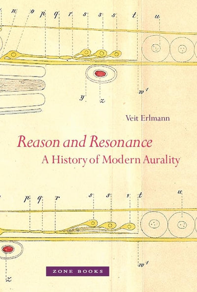 Reason and Resonance: A History of Modern Aurality (Mit Press)