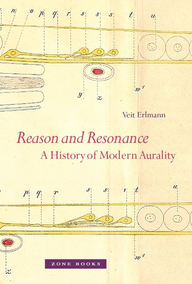 Reason and Resonance: A History of Modern Aurality (Mit Press)