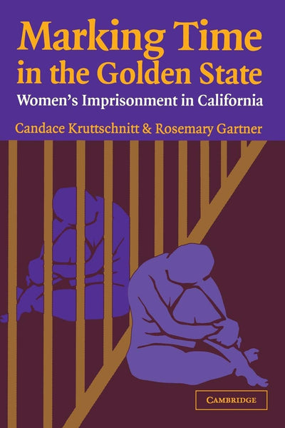 Marking Time in the Golden State: Women's Imprisonment in California (Cambridge Studies in Criminology)