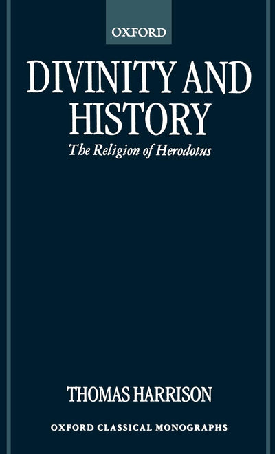 Divinity and History: The Religion of Herodotus (Oxford Classical Monographs)