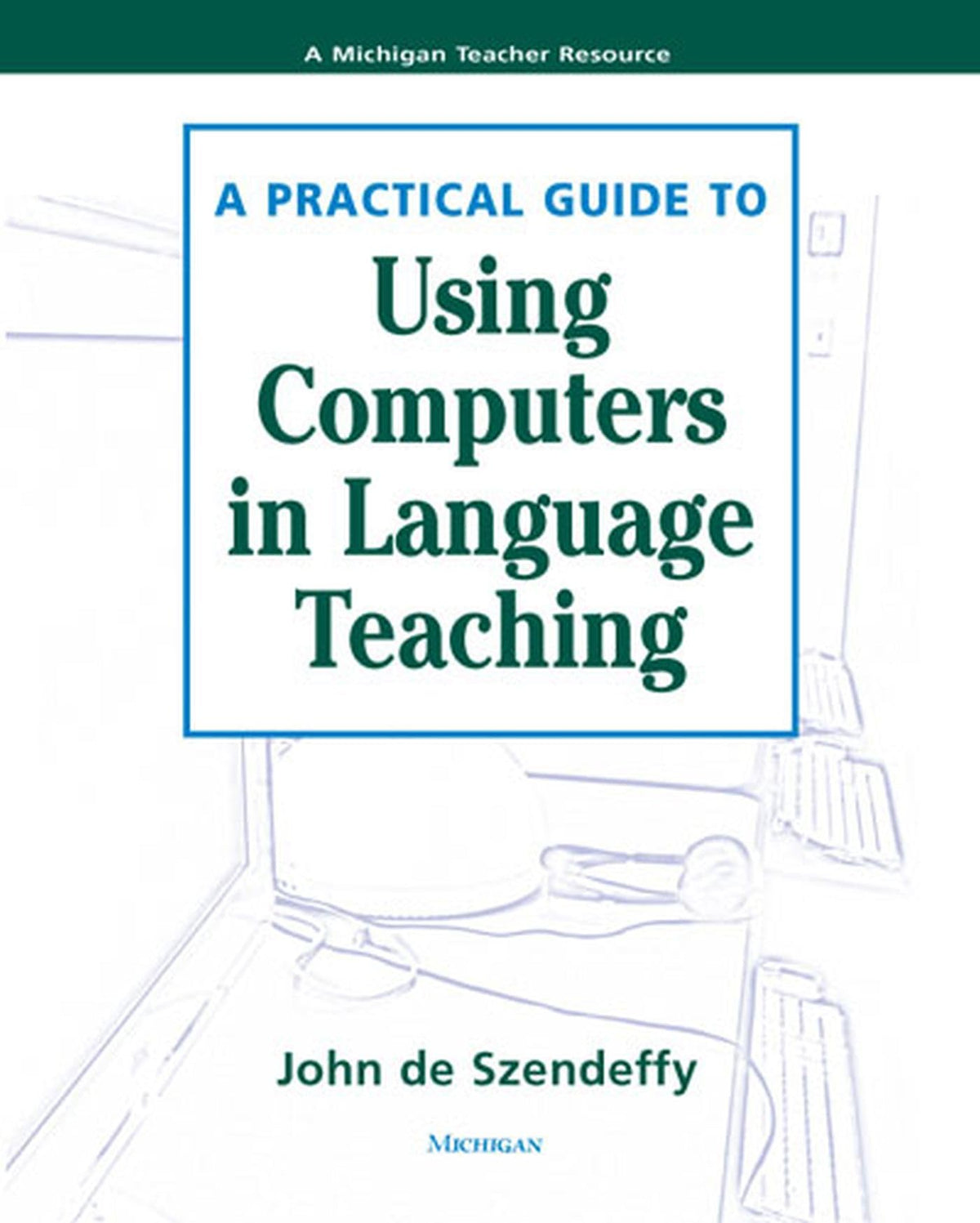 A Practical Guide to Using Computers in Language Teaching