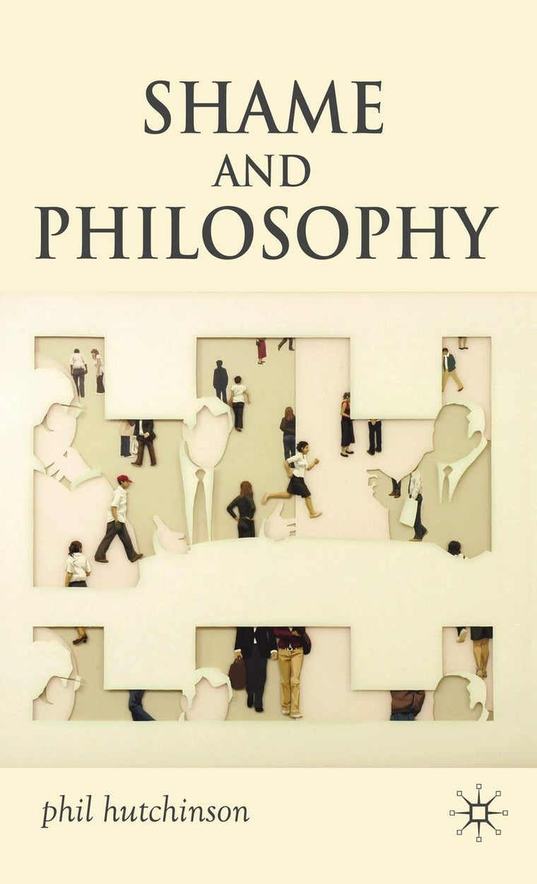Shame and Philosophy: An Investigation in the Philosophy of Emotions and Ethics