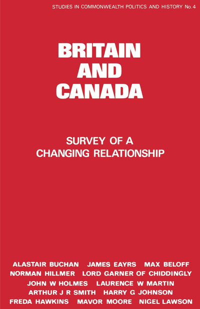Britain and Canada: Survey of a Changing Relationship (Studies in Commonwealth Politics and History)