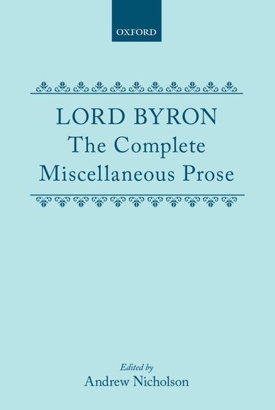 Lord Byron: The Complete Miscellaneous Prose (c OET t Oxford English Texts)