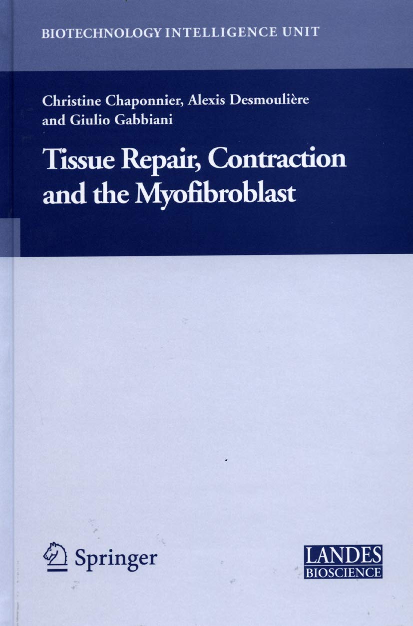Tissue Repair, Contraction and the Myofibroblast (Biotechnology Intelligence Unit)