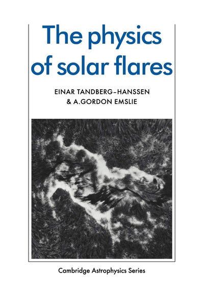 The Physics of Solar Flares (Cambridge Astrophysics, Series Number 14)