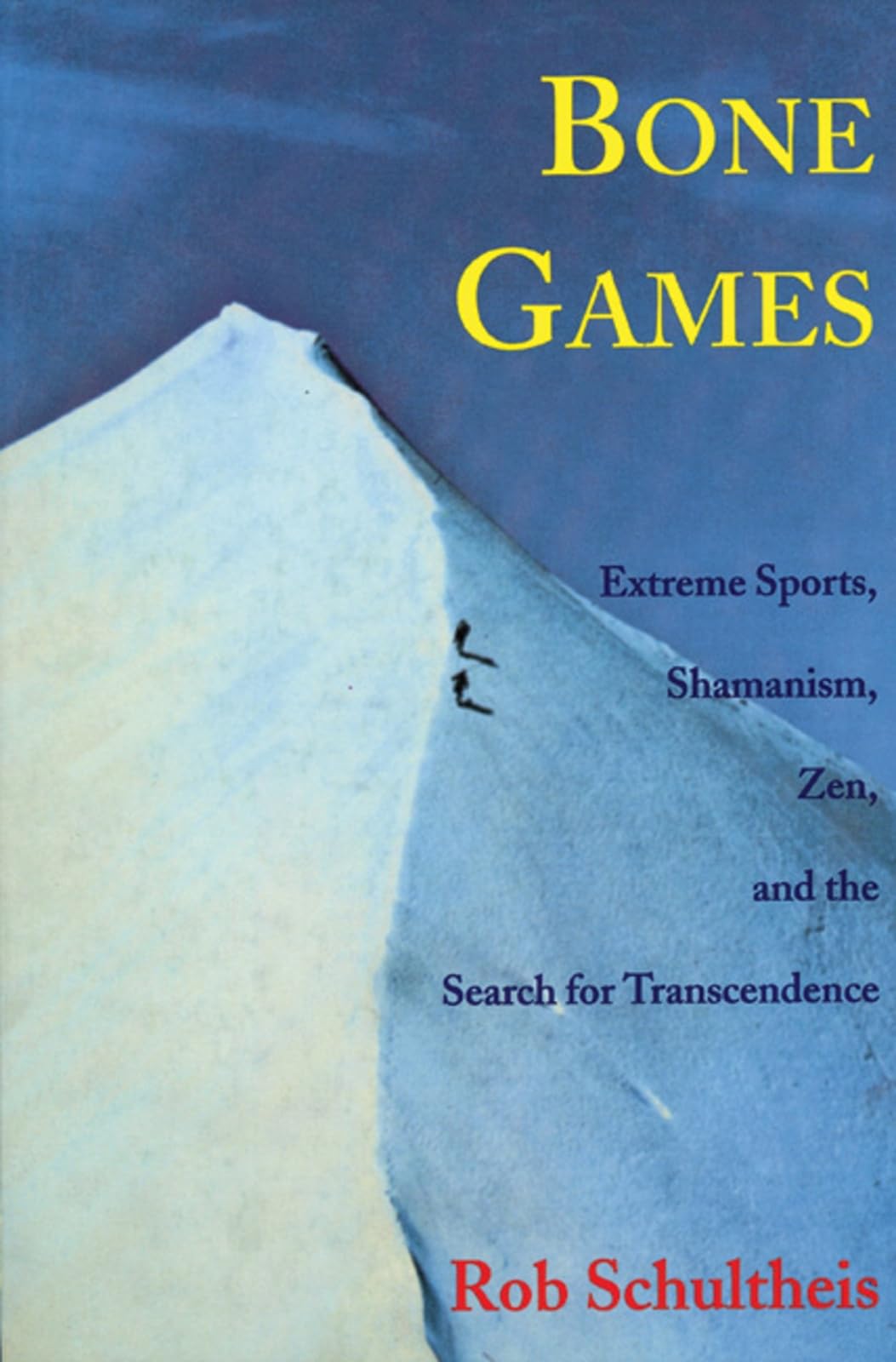 Bone Games: Extreme Sports, Shamanism, Zen, and the Search f