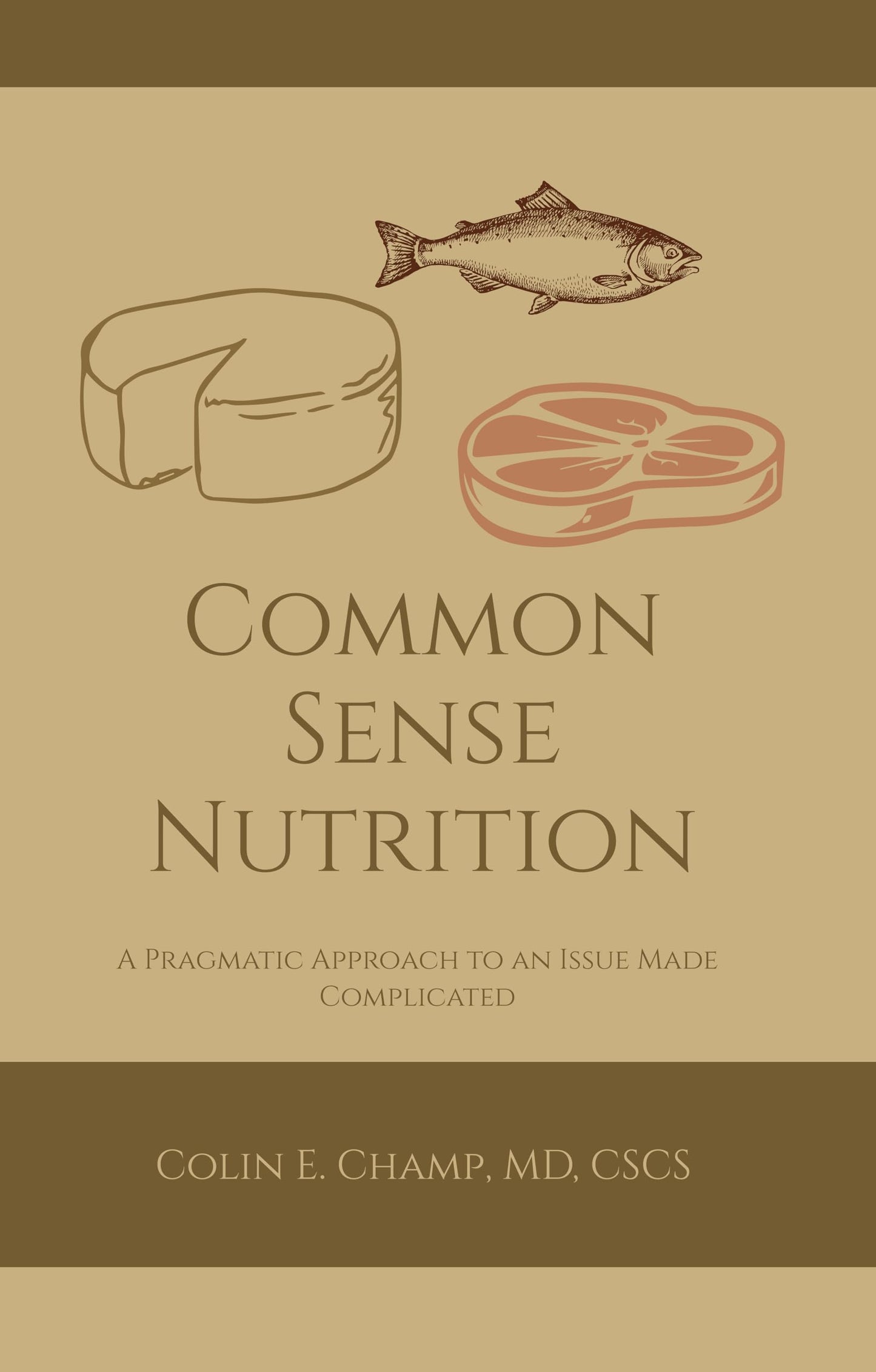 Common Sense Nutriton: A Pragmatic Approach to an Issue Made Complicated