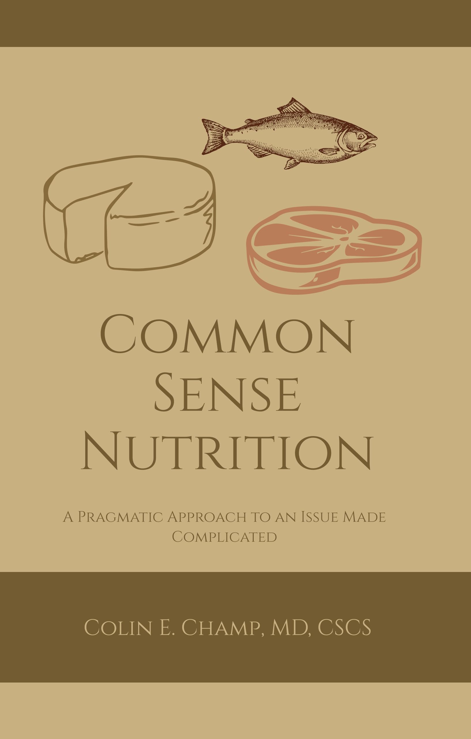 Common Sense Nutriton: A Pragmatic Approach to an Issue Made Complicated