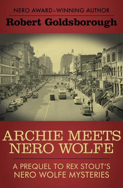 Archie Meets Nero Wolfe: A Prequel to Rex Stout's Nero Wolfe Mysteries (The Nero Wolfe Mysteries)