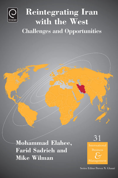 Reintegrating Iran with the West: Challenges and Opportunities (International Business and Management, 31)