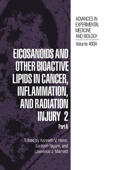 Eicosanoids and Other Bioactive Lipids in Cancer, Inflammation, and Radiation Injury 2: Part A (Advances in Experimental Medicine and Biology, 400)