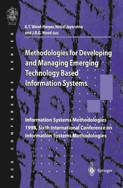 Methodologies for Developing and Managing Emerging Technology Based Information Systems: Information Systems Methodologies 1998, Sixth International Conference on Information Systems Methodologies