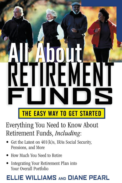 All About Retirement Funds : The Easy Way to Get Started