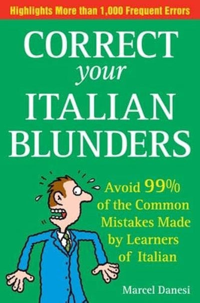 Correct Your Italian Blunders: How to avoid 99% of the common Mistakes made by Learners of Italain