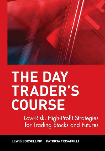 The Day Trader's Course: Low-Risk, High-Profit Strategies for Trading Stocks and Futures