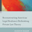 Reconstructing American Legal Realism & Rethinking Private Law Theory