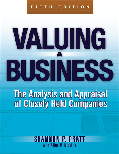 Valuing a Business, 5th Edition: The Analysis and Appraisal of Closely Held Companies (McGraw-Hill Library of Investment and Finance)