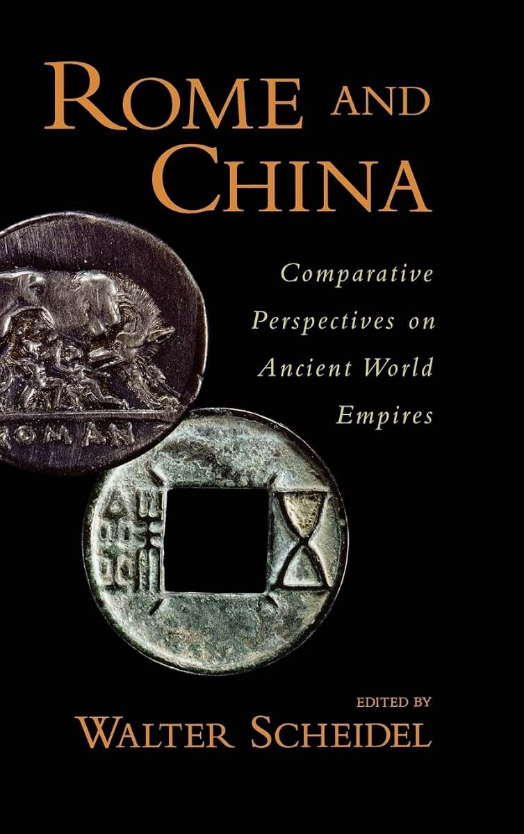 Rome and China: Comparative Perspectives on Ancient World Empires (Oxford Studies in Early Empires)