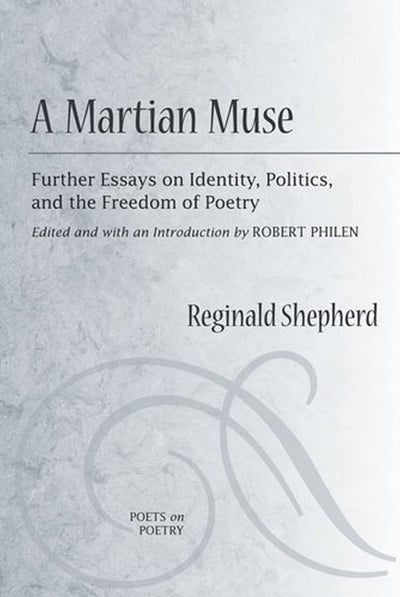 A Martian Muse: Further Essays on Identity, Politics, and the Freedom of Poetry (Poets On Poetry)