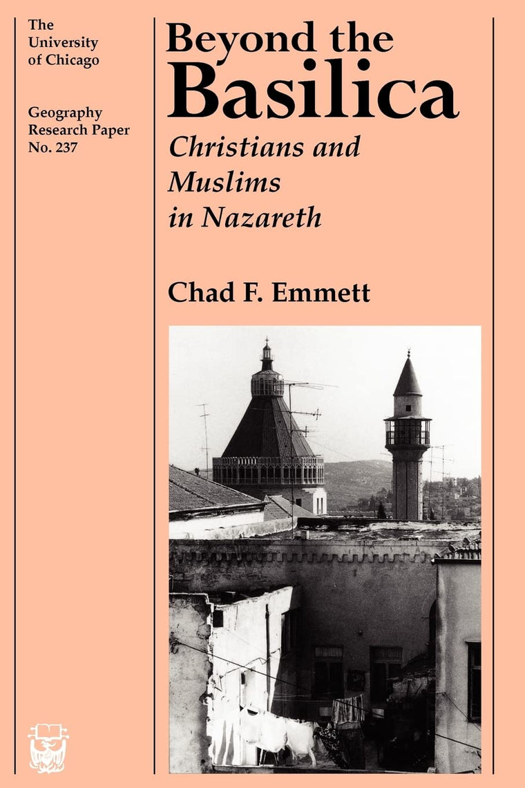Beyond the Basilica: Christians and Muslims in Nazareth (Volume 237) (University of Chicago Geography Research Papers)