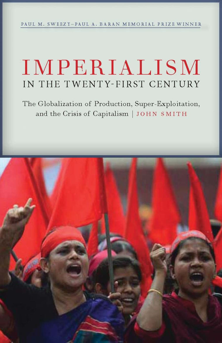 Imperialism in the Twenty-First Century: Globalization, Super-Exploitation, and Capitalisms Final Crisis